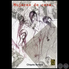 MUJERES DE CERA - Obra de CHIQUITA BARRETO - Año 2009